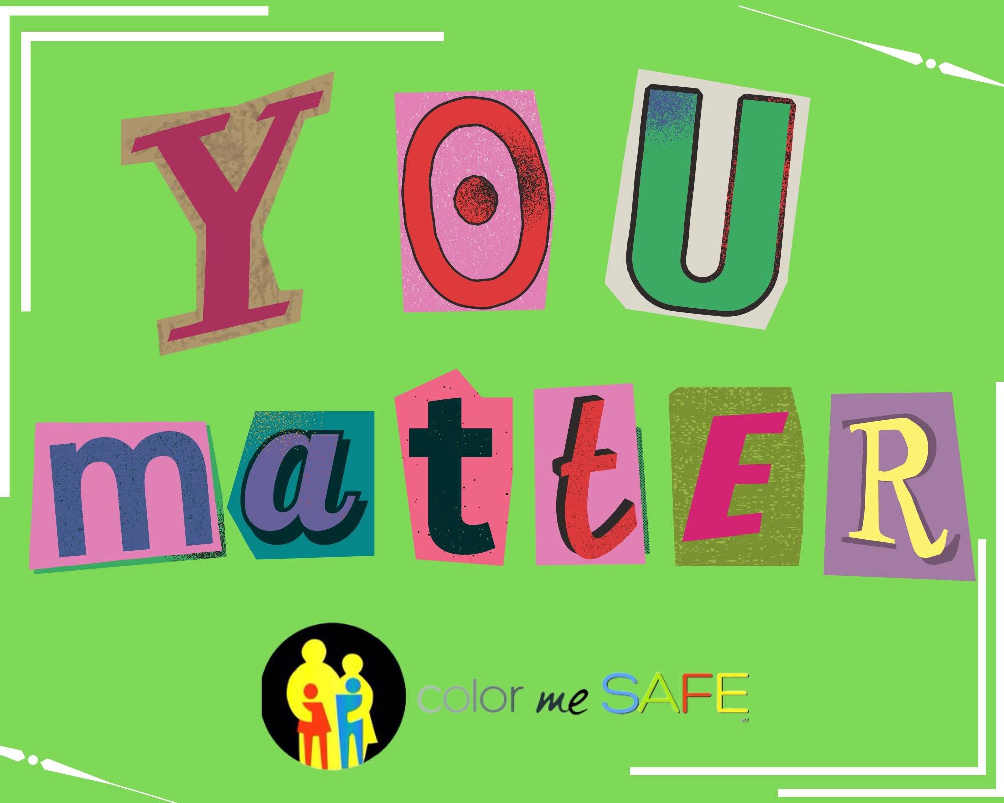 Colorful letters spell 'YOU matter' on a green background with a small icon of a family and the phrase 'color me SAFE'.