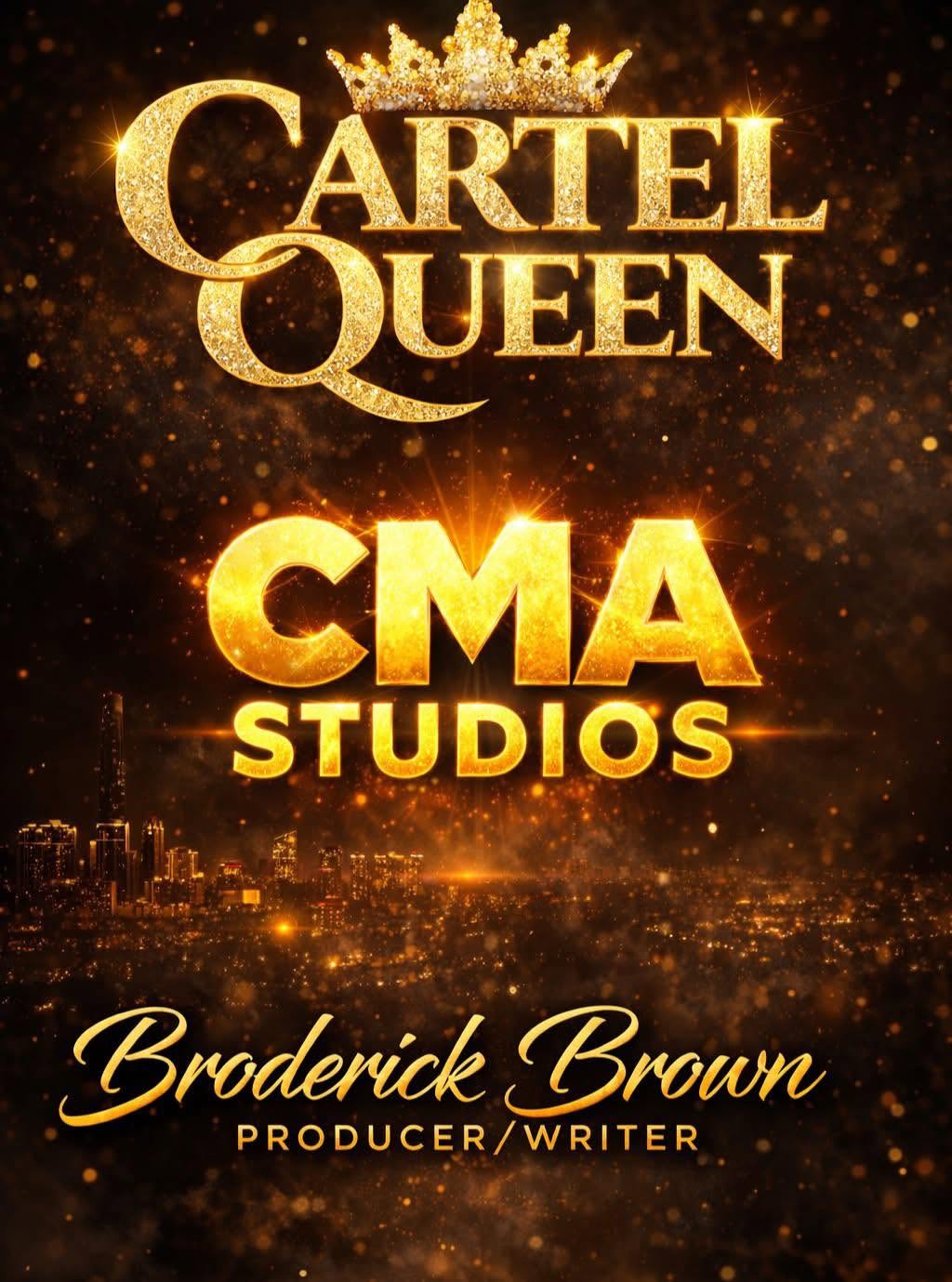 Golden text reads 'CARTEL QUEEN' with a crown, 'CMA STUDIOS' below, and 'Broderick Brown PRODUCER/WRITER' at the bottom.