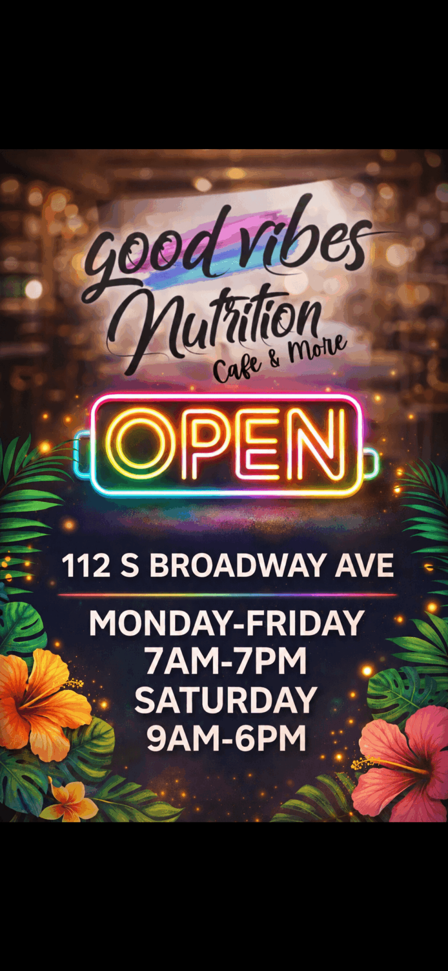 Sign for Good Vibes Nutrition Cafe, open with hours, colorful neon and floral decorations, located at 112 S Broadway Ave.